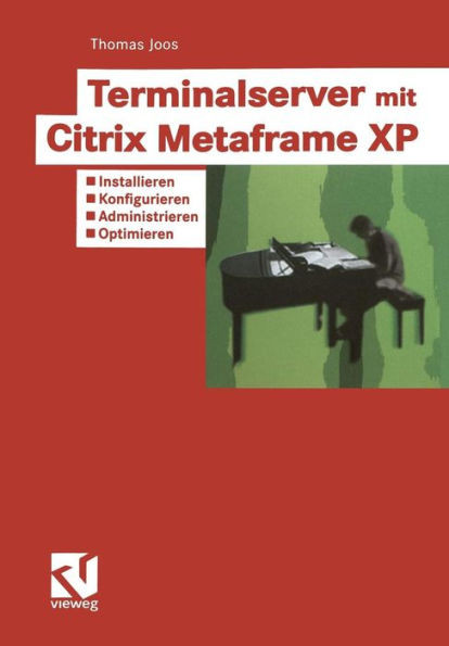Terminalserver Mit Citrix Metaframe XP: Installieren -- Konfigurieren -- Administrieren -- Optimieren