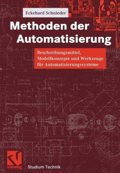 Methoden Der Automatisierung: Beschreibungsmittel, Modellkonzepte Und Werkzeuge FÃ¼r Automatisierungssysteme