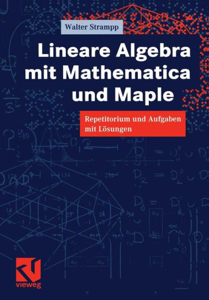 Lineare Algebra Mit Mathematica Und Maple: Repetitorium Und Aufgaben Mit Lösungen