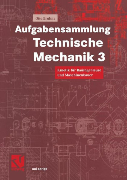 Aufgabensammlung Technische Mechanik 3: Kinetik FÃ¼r Bauingenieure Und Maschinenbauer