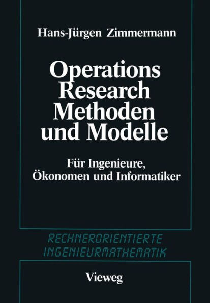 Methoden Und Modelle Des Operations Research: Für Ingenieure, Ökonomen Und Informatiker