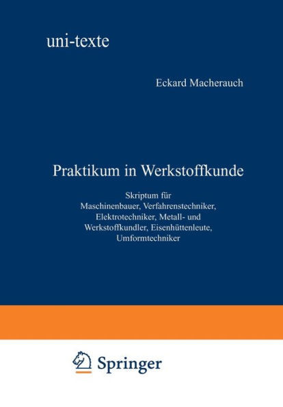 Praktikum in Werkstoffkunde: Skriptum für Maschinenbauer, Verfahrenstechniker, Elektrotechniker, Metall- und Werkstoffkundler, Eisenhüttenleute, Umfor