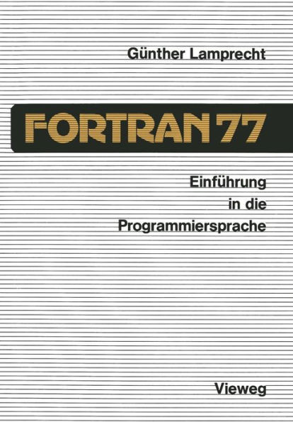 Einführung in Die Programmiersprache FORTRAN 77: Anleitung Zum Selbststudium