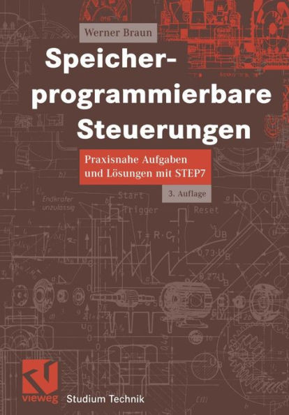 Speicherprogrammierbare Steuerungen: Praxisnahe Aufgaben Und LÃ¶sungen Mit Step 7