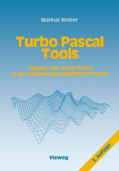 Turbo Pascal Tools: Einsatz Von Turbo Pascal in Der Naturwissenschaftlichen PRAXIS