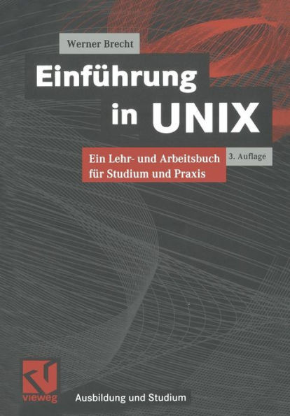 Einführung in UNIX: Ein Lehr- Und Arbeitsbuch Für Studium Und PRAXIS