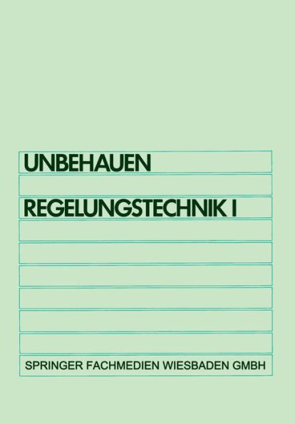 Regelungstechnik I: Klassische Verfahren Zur Analyse Und Synthese Linearer Kontinuierlicher Regelsysteme