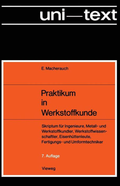 Praktikum in Werkstoffkunde: Skriptum Für Ingenieure, Metall- Und Werkstoffkundler, Werkstoffwissenschaftler, Eisenhüttenleute, Fertigungs- Und Umform