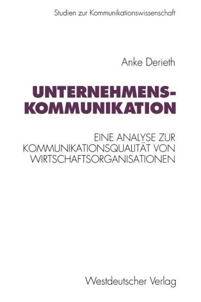 Unternehmenskommunikation: Eine Theoretische Und Empirische Analyse Zur KommunikationsqualitÃ¤t Von Wirtschaftsorganisationen
