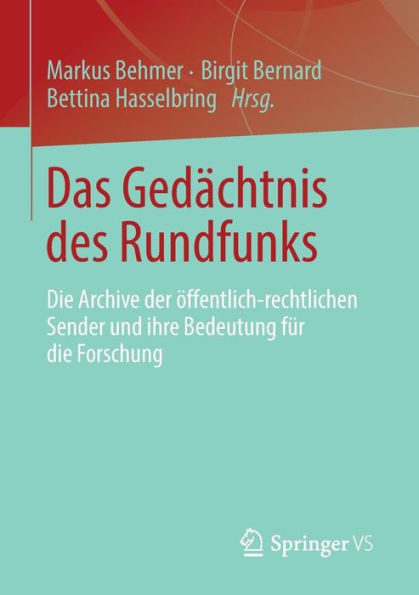 Das GedÃ¤chtnis Des Rundfunks: Die Archive Der Ã–ffentlich-Rechtlichen Sender Und Ihre Bedeutung FÃ¼r Die Forschung