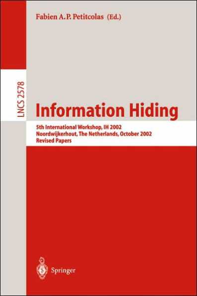 Information Hiding: 5th International Workshop, Ih 2002, Noordwijkerhout, the Netherlands, October 7-9, 2002, Revised Papers