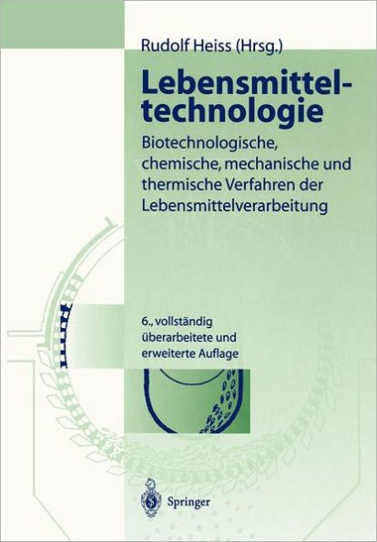 Lebensmitteltechnologie: Biotechnologische, Chemische, Mechanische Und Thermische Verfahren Der Lebensmittelverarbeitung
