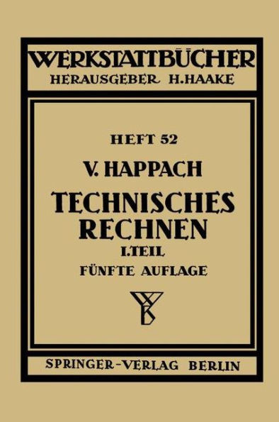 Technisches Rechnen: Erster Teil Regeln, Formeln Und Beispiele Für Das Rechnen Mit Zahlen Und Buchstaben Zum Gebrauch in Werkstatt, Büro Und Schule