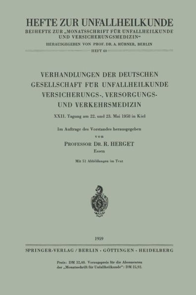 Verhandlungen Der Deutschen Gesellschaft FÃ¼r Unfallheilkunde Versicherungs-, Versorgungs- Und Verkehrsmedizin: XXII. Tagung Am 22. Und 23. Mai 1958 in