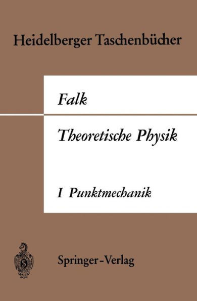 Theoretische Physik Auf Der Grundlage Einer Allgemeinen Dynamik: Band I Elementare Punktmechanik
