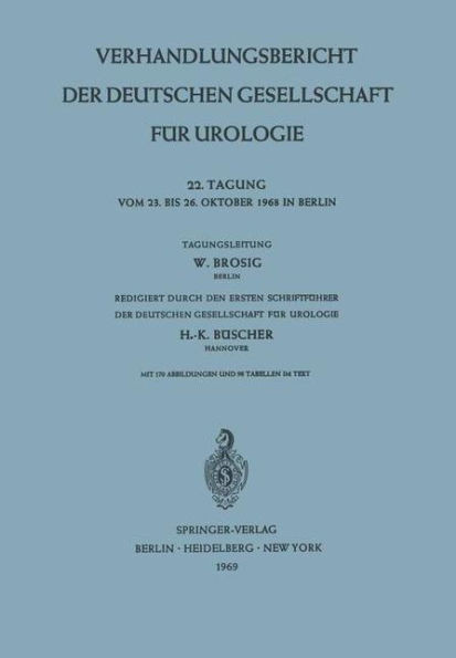 Verhandlungsbericht Der Deutschen Gesellschaft FÃ¼r Urologie: 22. Tagung Vom 23. Bis Oktober 1968 in Berlin