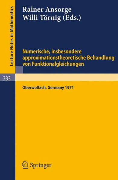 Numerische, Insbesondere Approximationstheoretische Behandlung Von Funktionalgleichungen: Vorträge Einer Tagung Im Mathematischen Forschungsinstitut O