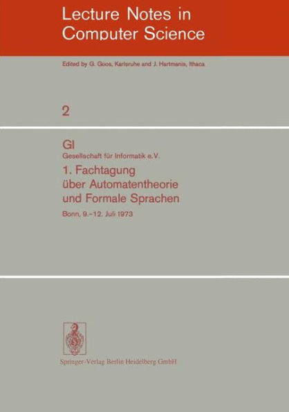 1. Fachtagung Über Automatentheorie Und Formale Sprachen: Gi. Gesellschaft Für Informatik E.V. Bonn, 9.-12. Juli 1973
