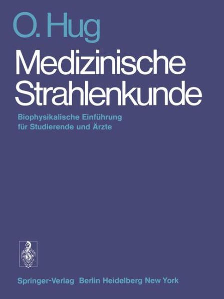 Medizinische Strahlenkunde: Biophysikalische Einführung Für Studierende Und Ärzte