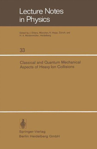Classical and Quantum Mechanical Aspects of Heavy Ion Collisions: Symposium Held at the Max-Planck-Institut FÃ¼r Kernphysik, Heidelberg, Germany, Octob
