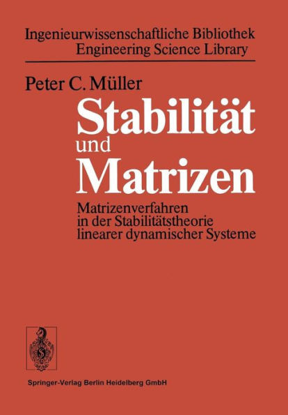 Stabilität Und Matrizen: Matrizenverfahren in Der Stabilitätstheorie Linearer Dynamischer Systeme