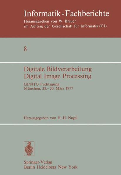 Digitale Bildverarbeitung Digital Image Processing: Gi/Ntg Fachtagung MÃ¼nchen, 28.-30. MÃ¤rz 1977