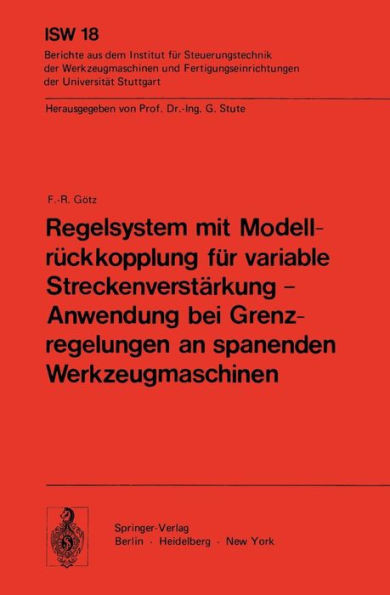 Regelsystem Mit Modellrückkopplung Für Variable Streckenverstärkung -- Anwendung Bei Grenzregelungen an Spanenden Werkzeugmaschinen