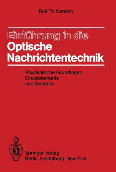 EinfÃ¼hrung in Die Optische Nachrichtentechnik: Physikalische Grundlagen, Einzelelemente Und Systeme