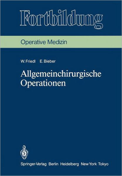 Allgemeinchirurgische Operationen: Prinzipien Und Organisation Der Allgemeinchirurgischen Arbeit. Das Instrumentarium, Die Indikationen Und Die Operat