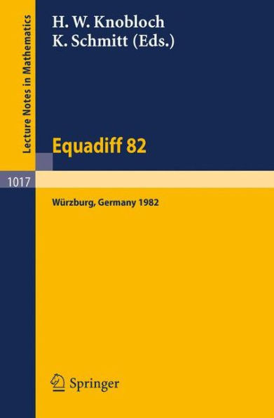 Equadiff 82: Proceedings of the International Conference Held in Würzburg, Frg, August 23-28, 1982