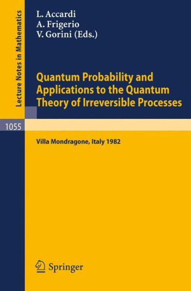 Quantum Probability and Applications to the Quantum Theory of Irreversible Processes: Proceedings of the International Workshop Held at Villa Mondrago