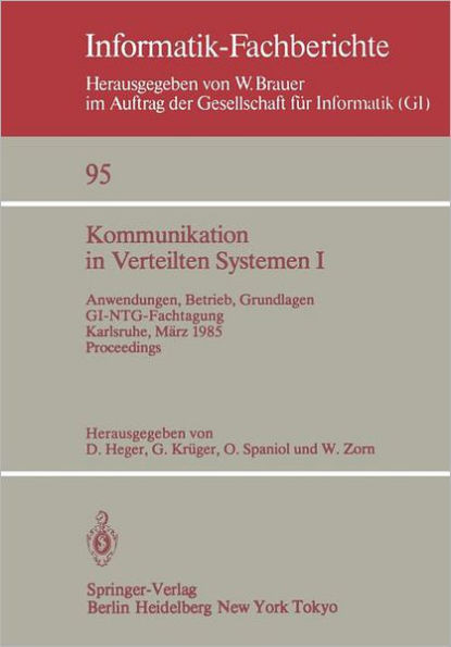 Kommunikation in Verteilten Systemen I: Anwendungen, Betrieb, Grundlagen. Gi/Ntg-Fachtagung Karlsruhe, 13.-15. MÃ¤rz 1985. Proceedings