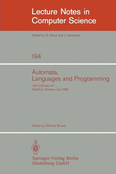 Automata, Languages and Programming: 12th Colloquium, Nafplion, Greece, July 15-19, 1985. Proceedings