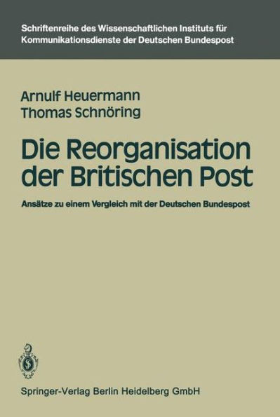Die Reorganisation Der Britischen Post: AnsÃ¤tze Zu Einem Vergleich Mit Der Deutschen Bundespost