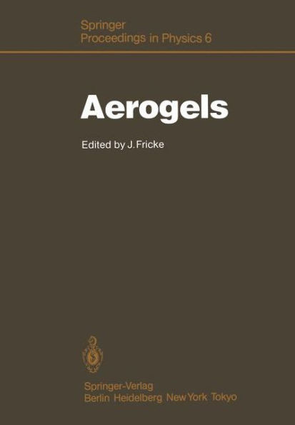 Aerogels: Proceedings of the First International Symposium, WÃ¼rzburg, Fed. Rep. of Germany September 23-25, 1985