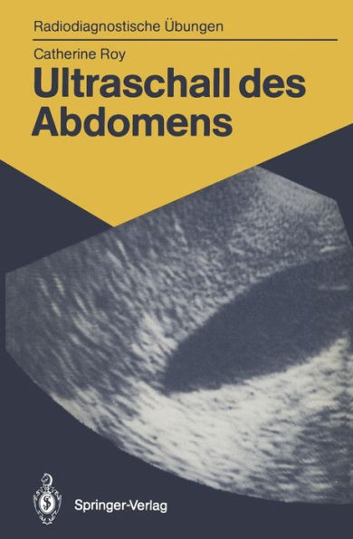 Ultraschall Des Abdomens: 114 Diagnostische Ãœbungen FÃ¼r Studenten Und Praktische Radiologen
