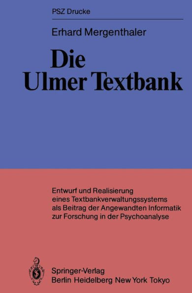 Die Ulmer Textbank: Entwurf Und Realisierung Eines Textbankverwaltungssystems ALS Beitrag Der Angewandten Informatik Zur Forschung in Der Psychoanalys