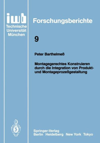 Montagegerechtes Konstruieren Durch Die Integration Von Produkt- Und Montageprozeßgestaltung