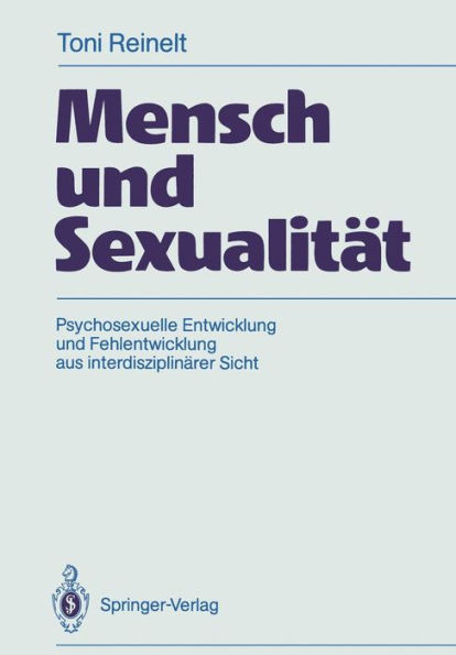 Mensch Und SexualitÃ¤t: Psychosexuelle Entwicklung Und Fehlentwicklung Aus InterdisziplinÃ¤rer Sicht