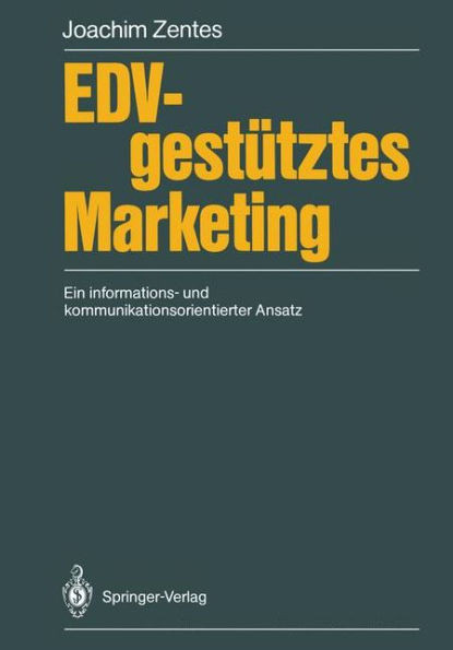Edv-Gestütztes Marketing: Ein Informations- Und Kommunikationsorientierter Ansatz
