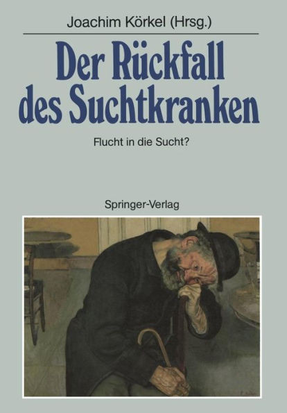 Der RÃ¼ckfall Des Suchtkranken: Flucht in Die Sucht?