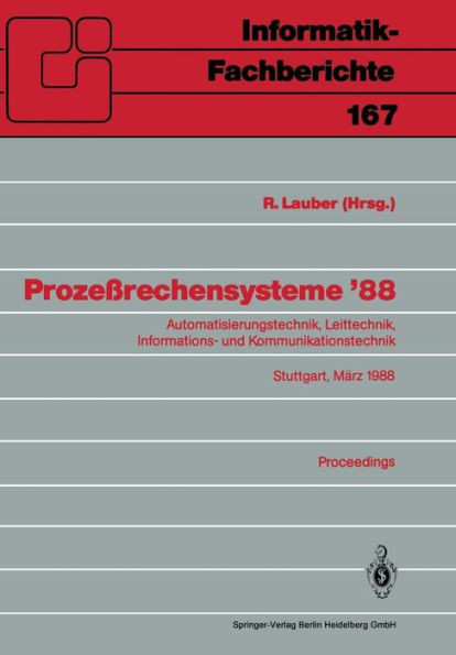 ProzeÃŸrechensysteme '88: Automatisierungstechnik, Leittechnik, Informations- Und Kommunikationstechnik Stuttgart, 2.-4. MÃ¤rz 1988 Proceedings