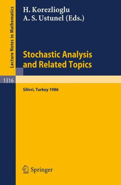 Stochastic Analysis and Related Topics: Proceedings of a Workshop Held in Silivri, Turkey, July 7-9, 1986