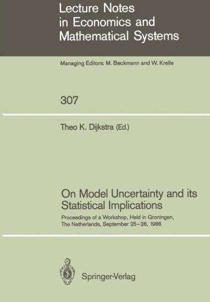 On Model Uncertainty and Its Statistical Implications: Proceedings of a Workshop, Held in Groningen, the Netherlands, September 25-26, 1986