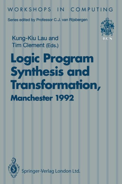 Logic Program Synthesis and Transformation: Proceedings of Lopstr 92, International Workshop on Logic Program Synthesis and Transformation, University