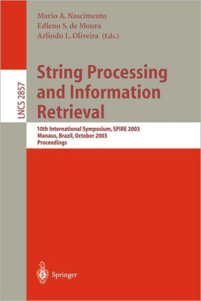 String Processing and Information Retrieval: 10th International Symposium, Spire 2003, Manaus, Brazil, October 8-10, 2003, Proceedings