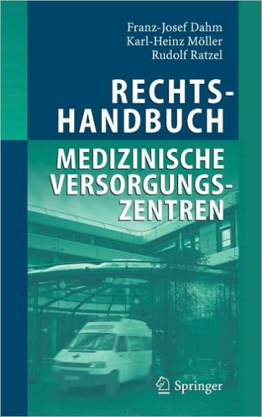 Rechtshandbuch Medizinische Versorgungszentren: GrÃ¼ndung, Gestaltung, Arbeitsteilung Und Kooperation