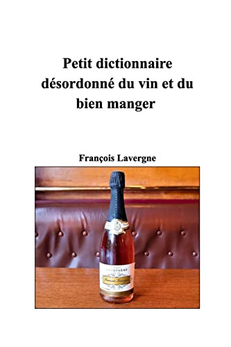 Petit dictionnaire désordonné du vin et du bien manger (French Edition)