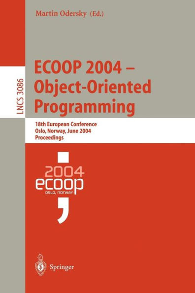 Ecoop 2004 - Object-Oriented Programming: 18th European Conference, Oslo, Norway, June 14-18, 2004, Proceedings