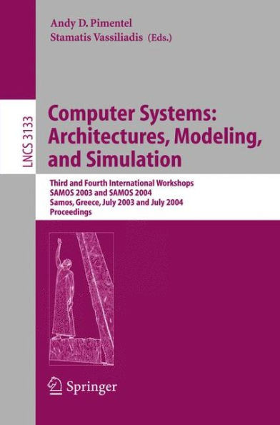 Computer Systems: Architectures, Modeling, and Simulation: Third and Fourth International Workshop, Samos 2003 and Samos 2004, Samos, Greece, July 21-